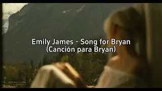 Emily James &ndash; Song For Bryan (Traducido al Espa&ntilde;ol)