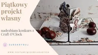 Piątkowy projekt własny - WYZWANIE @CraftOClock  poza konkursem