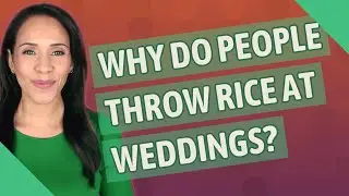 Why do people throw rice at weddings?