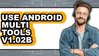How to Use Android Multi Tools V1.02b (full Guide)