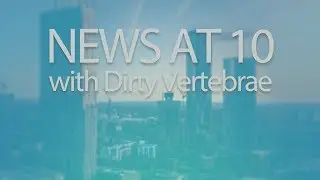 Dirty Vertebrae - News at 10 [OFFICIAL VIDEO]