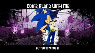 Come Along With Me [Choma41 Remix] but Sonic sings it