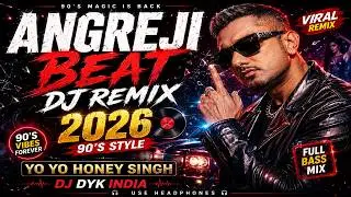 Angreji Beat DJ Remix 2026 | 90's Style | YO YO HONEY SINGH | DJ DYK INDIA