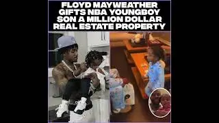 Floyd Mayweather gifts NBA Youngboy son a million dollar real estate property ❤️