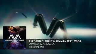 Aurosonic, Mully & Shvman featuring M3GA - Moving Mountains