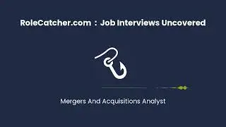Mergers And Acquisitions Analyst : Job Interviews Uncovered