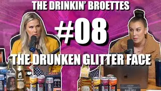 Drinkin' Broettes #8 - The Drunken Glitter Face