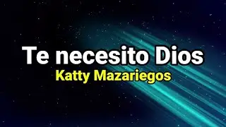 4️⃣9️⃣3️⃣:Te Necesito Dios Katty Mazariegos