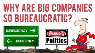 Why Are Big Companies So Bureaucratic?