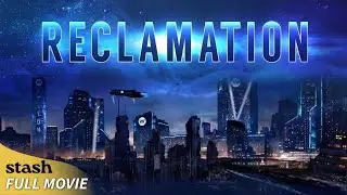Reclamation | Sci-Fi | Full Movie | Best Sci-Fi Short, Burbank International Film Festival, 2018