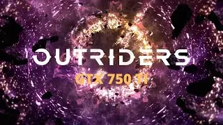 Outriders на GTX 750 TI