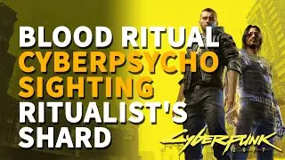 Cyberpsycho Sighting Blood Ritual Cyberpunk 2077 (Zaria ritualist's shard)