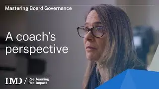 IMD's Mastering Board Governance: A coach&rsquo;s perspective