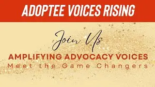 Adoptee Voices Rising | Advocacy | Human Rights & Healing Conversations Amplifying Advocacy Voices