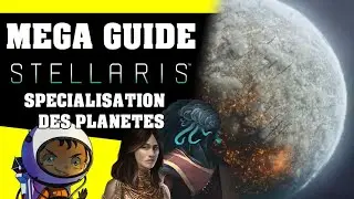 MEGA GUIDE STELLARIS:  La sp&eacute;cialisation des plan&egrave;tes  #03