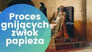 Trupi synod, czyli proces zwłok papieża | Ciekawostki historyczne #20