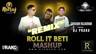 ROLL IT BETI MASHUP - SHIVAM RAJARAM - REMIX BY DJ PRAKO