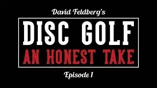 Episode 1: Dave Feldberg's Disc Golf an Honest Take