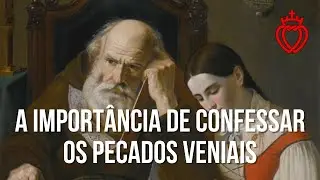 A Importância de Confessar os Pecados Veniais