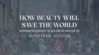 [Book Trailer] How Beauty Will Save the World by Winfield Bevins