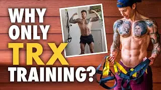 6+ Years TRX Only Training & Physique Update