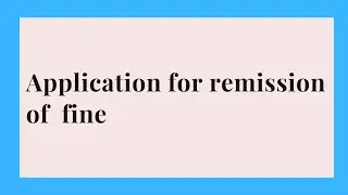Application for remission of fine/write an application for remission of fine/our knowledge