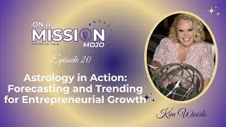 Episode 20 Kim Woods Astrology in Action: Forecasting and Trending for Entrepreneurial Growth