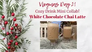 Vlogmas Day 21!  Cozy Drink Mini Collab | White Chocolate Chai Latte