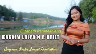 IENGKIM LALPA'N A HRIET | Elizabeth Ramneithieng | Offical Music Video