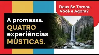 A promessa, QUATRO experi&ecirc;ncias M&Iacute;STICAS