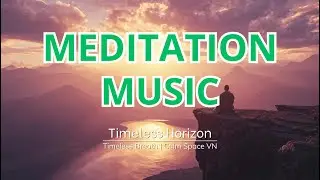 Meditation Music | 🧘Timeless Horizon (Megamix 2 Hours) &ndash; Calm Space VN