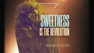 Sweetness Is The Revolution - Episode 019 - Truth Vibration Podcast with Stephanie Carlin