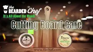 Cutting Board Care with The Bearded Chef Wood Butter