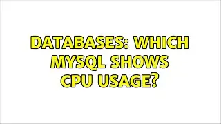 Databases: Which MySQL shows CPU usage?