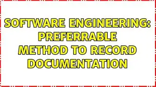 Software Engineering: Preferrable Method to record Documentation (3 Solutions!!)