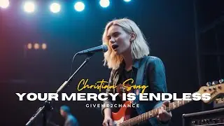 Your Mercy is Endless | Christian Song | GiveMe2Chance #worshipmusic