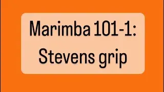 Marimba 101-1: Stevens grip fundamentals!