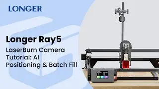 Longer Ray5 | Учебное пособие по работе с камерой LaserBurn: позиционирование с помощью ИИ и паке...