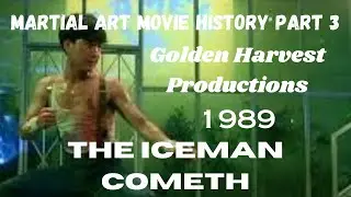 MARTIAL ART MOVIE HISTORY PART 3...GOLDEN HARVEST PRODUCTIONS...1989...The Iceman Cometh.
