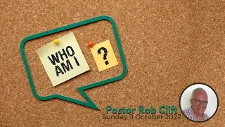 Who Am I? - Rob Clift // Sunday 9 October 2022
