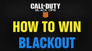 Black Ops 4 How To Win BLACKOUT Best Tips! Black Ops 4 Blackout VICTORY Guide!