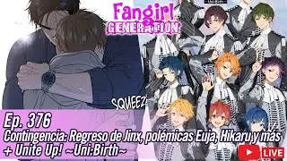 Fangirl Live Ep.376: Regreso de Jinx, pol&eacute;micas Euja y Hikaru ga Shinda Natsu + UniteUp! ~Uni:Birth~