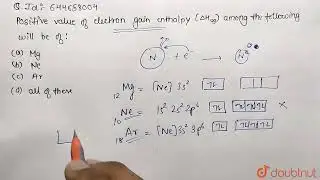 Positive value of electron gain enthalpy (Delta H_(eg)) among the following will be of:  | 12 |...