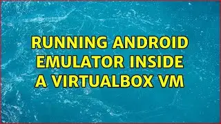 Running Android emulator inside a Virtualbox Vm