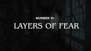 LAYERS OF FEAR (#10): ADAM'S TOP 10 HORROR GAMES