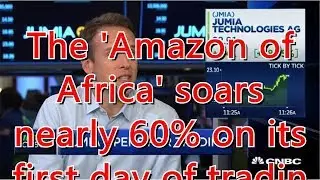The 'Amazon of Africa' soars nearly 60% on its first day of trading