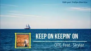 Keep On Keepin' On (OTE feat. Skylar)