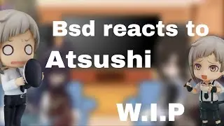 Bsd react to Atsushi  2X Speed W.I.P 2 (mb for how long it took) 