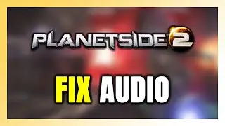 How to FIX PlanetSide 2 No Audio/Sound Not Working
