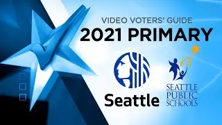 Video Voters&rsquo; Guide Primary Election 2021 - City of Seattle & Seattle Public Schools